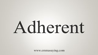 How To Say Adherent [upl. by Stanly]