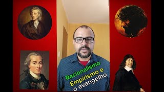 Racionalismo empirismo e o evangelho [upl. by Bow]