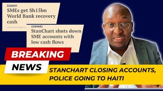 Stanchart closing SME accounts  Kenya sending 1000 cops to Haiti [upl. by Novahc]