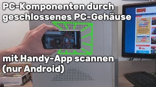 PCKomponenten durch geschlossenes PCGehäuse scannen mit HandyApp 🤔 [upl. by Ttirrej]