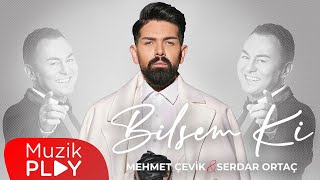 Mehmet Çevik amp Serdar Ortaç  Bilsem Ki Official Video [upl. by Nemsaj]