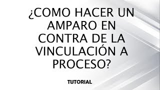 ¿Como hacer un Amparo en contra de la Vinculación a Proceso [upl. by Durrej635]