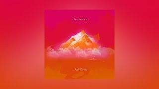 chromonicci  Just Push Official Audio [upl. by Teplica]