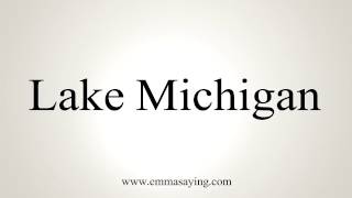 How to Pronounce Lake Michigan [upl. by Holbrooke372]