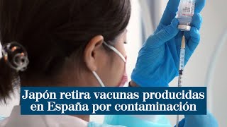 Japón retira vacunas del Covid producidas en España por contaminación [upl. by Aneekahs]