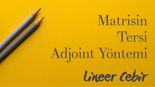 Lineer Cebir ❖ Bir Matrisin Tersi  Ek Matris  Adjoint  Yöntemi ❖ Inverse Matrices Using Adj A [upl. by Llyrad]