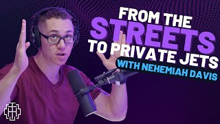 From the Streets to Private Jets with Nehemiah Davis [upl. by Ahsiuq]