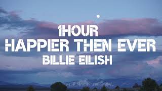 Billie Eilish  Happier Then Ever 1Hour [upl. by Eng504]