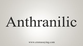 How To Say Anthranilic [upl. by Torrey354]