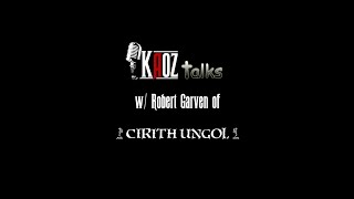 Kaoz Talks  Ep124  Robert Garven Cirith Ungol Interview [upl. by Winther]