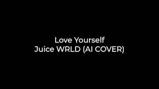 Love Yourself  Juice WRLD AI COVER [upl. by Tiemroth639]