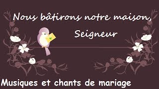 Nous bâtirons notre maison Seigneur  Musiques et chants de mariage [upl. by Ahsoj85]