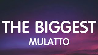 Mulatto  The Biggest Lyrics [upl. by Goulder]