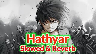 Hathyar   Slowed and Reverb   Amit Saini Rohtakiya New Song  New Haryanvi Song  By Mask Boy [upl. by Niveg]