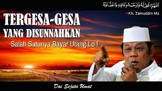 Tergesa Gesa Yang Disunnahkan  Ceramah KH Zainuddin MZ [upl. by Green]