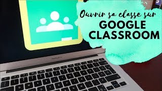 Ouvrir sa classe sur Google Classroom [upl. by Elbertina]