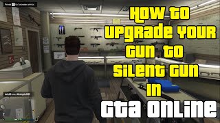 How To Upgrade Your Gun To Silent Gun in GTA Online Easily How To Install Silent Item To Guns [upl. by Chancey442]