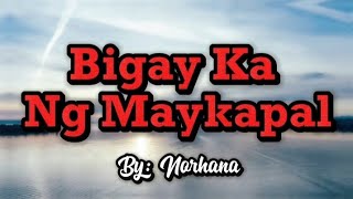 Bigay Ka Ng Maykapal  By Norhana Lyrics [upl. by Kcitrap651]