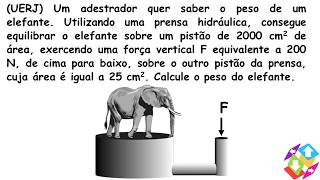 UERJ Um adestrador quer saber o peso de um elefante Utilizando uma prensa hidráulica [upl. by Horacio]