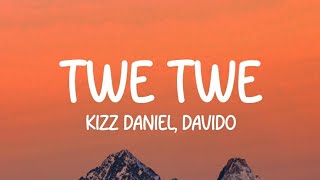 Kizz Daniel ft Davido  Twe Twe Lyrics [upl. by Allimaj628]