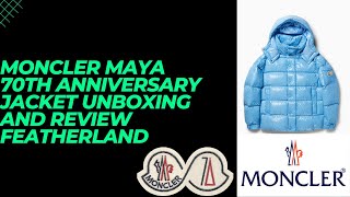 MONCLER MAYA 70TH ANNIVERSARY JACKET UNBOXING AND REVIEW FEATHERLAND [upl. by Ellehcam350]