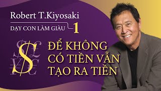 Sách Nói Dạy Con Làm Giàu Tập 1  Để Không Có Tiền Vẫn Tạo Ra Tiền  Robert Kiyosaki [upl. by Dez]