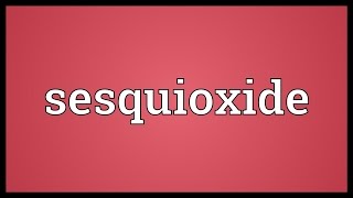 Sesquioxide Meaning [upl. by Enomys]