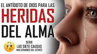 reflexiones cristianas  El antídoto para las Heridas del Alma  Serie las siete causas del estrés [upl. by Anitserp120]