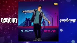 G Fatt  á€”á€¬á€›á€á€²á€·á€€á€—á€»á€¬ Audio [upl. by Oiluj]