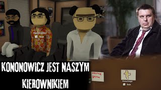 KONONOWICZ JEST KIEROWNIKIEM W NASZYM BIURZE [upl. by Osi962]