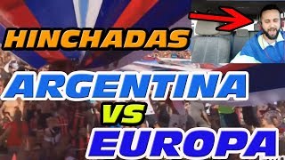 HINCHADAS DE ARGENTINA VS EUROPA ¿CUÁL ES MEJOR FINAL ÉPICO [upl. by Aratnahs659]