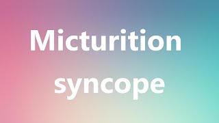 Micturition syncope  Medical Meaning and Pronunciation [upl. by Batchelor]