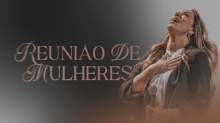 Reunião de Mulheres 1502  Abba Pai Church [upl. by Balfore]