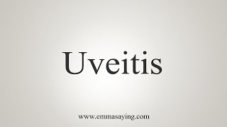 How To Say Uveitis [upl. by Adniral]