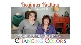 Beginner Knitting with Marly Bird and Marlys Mom Lesson 3 Changing Colors [upl. by Attekahs]