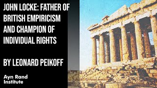 John Locke Father of British Empiricism amp Champion of Individual Rights by Leonard Peikoff pt3750 [upl. by Annet820]