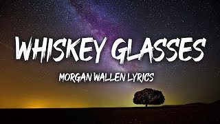 Morgan Wallen  Whiskey Glasses Lyrics [upl. by Aihtiekal911]