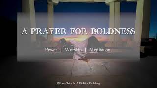 A Prayer for Boldness [upl. by Kordula]