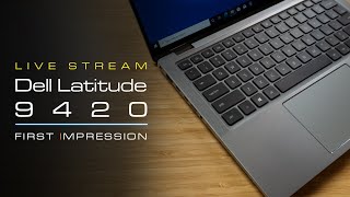 Dell Latitude 9420 First Impression and Unboxing  Weekly Livestream [upl. by Grindlay]