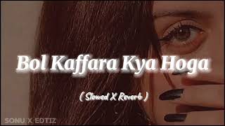 Bol Kaffara Kya Hoga  Slowed X Reverb  Songs 🎧 [upl. by Ludlew]