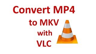 How To Convert MP4 to MKV with VLC Media Player [upl. by Ahsias]