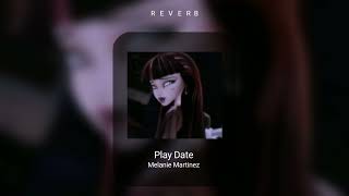 Play Date  Melanie Martinez  reverb   •Dee [upl. by Meehyrb307]