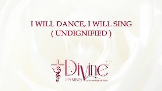 I Will Dance I Will Sing  Undignified  Song Lyrics Video  Divine Hymns [upl. by Ozen]