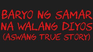 BARYO NG SAMAR NA WALANG DIYOS Aswang True Story [upl. by Imuy]