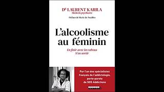 Lalcoolisme au féminin  excellent livre du Dr Laurent Karila spécialiste en addictologie [upl. by Rodrich]