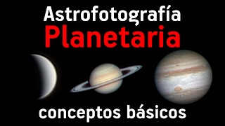 Astrofotografía Planetaria  Conceptos Básicos [upl. by Jamaal]