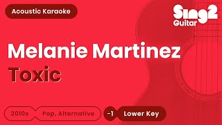 Melanie Martinez  Toxic Lower Key Karaoke Acoustic [upl. by Briana]