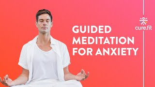 Guided Meditation for Anxiety by Mind Fit  Reduce Anxiety And Stress  Mind Fit  Cure Fit [upl. by Atiuqet]