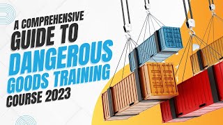 A Comprehensive Guide to Dangerous Goods Training 2023 Everything You Need to Know [upl. by Nnitsuj]