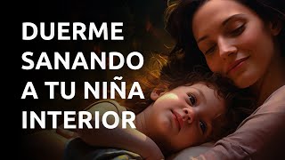 Meditación para Dormir Sanando a Tu Niña o Niño Interior ¡Muy Bonita 💙 [upl. by Yrrok530]